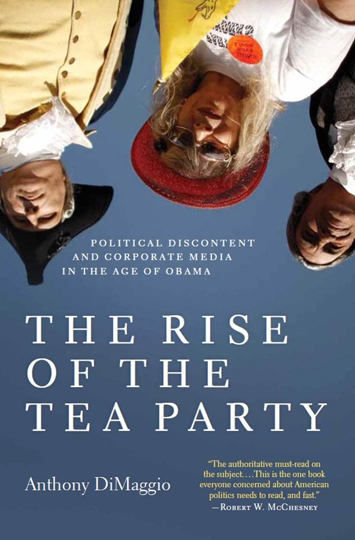 The Rise of the Tea Party: Political Discontent and Corporate Media in the Age of Obama Media & Communication