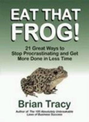 Eat That Frog!: 21 Great Ways to Stop Procrastinating and Get More Done in Less Time Business, Finance & Career