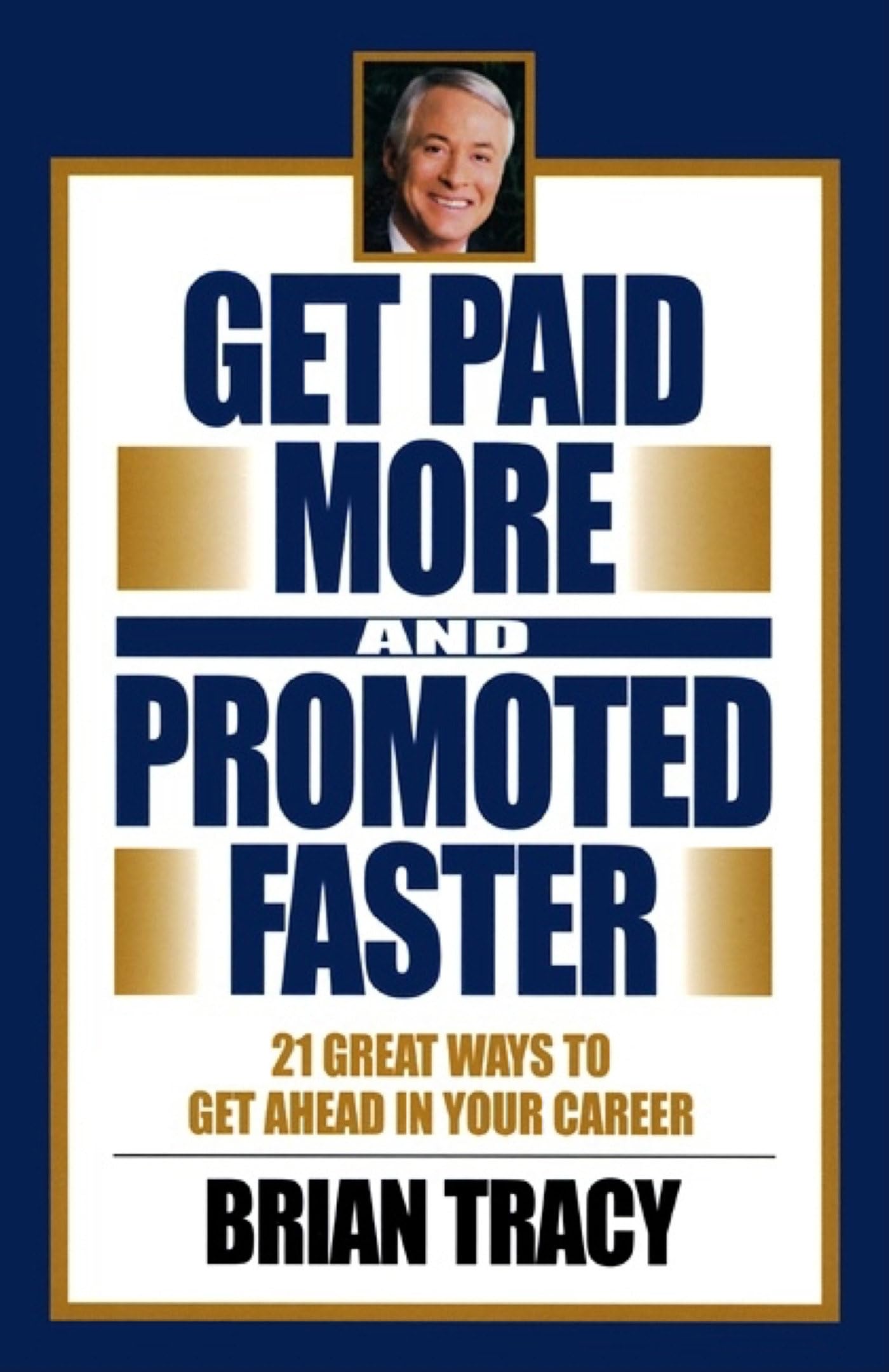 Get Paid More and Promoted Faster: 21 Great Ways to Get Ahead in Your Career Business, Finance & Career