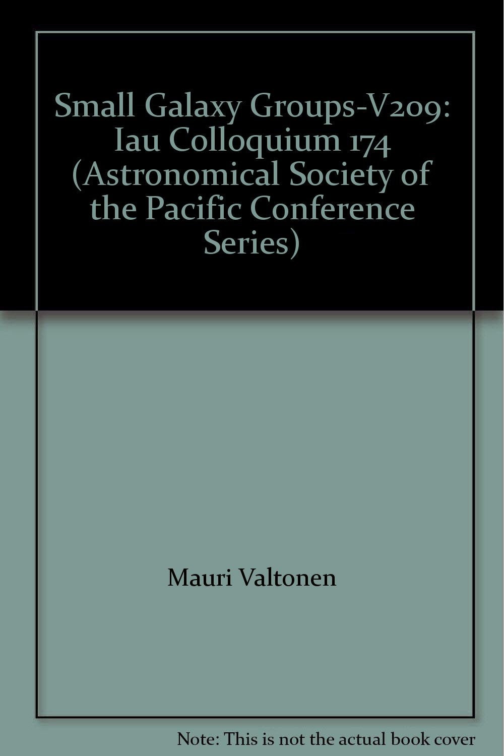 Small Galaxy Groups. Proceedings of IAU Colloquium 174 held in Turku, Finland, 13 - 18 June 1999. Astronomical Society of the Pacific Conference Series, Volume 209 Books