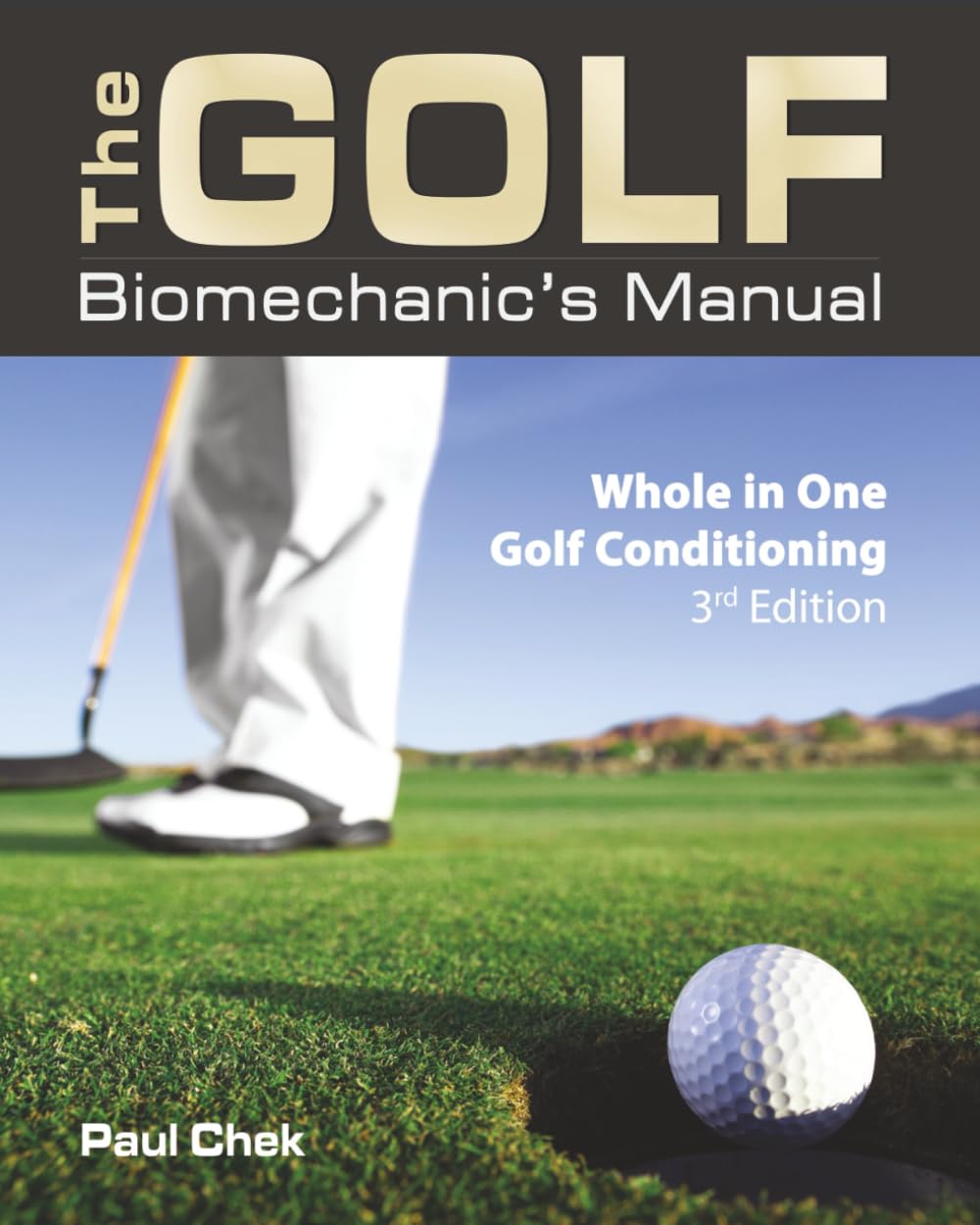The Golf Biomechanic's Manual, 3rd Edition: Whole in One Golf Conditioning Health, Nutrition & Fitness