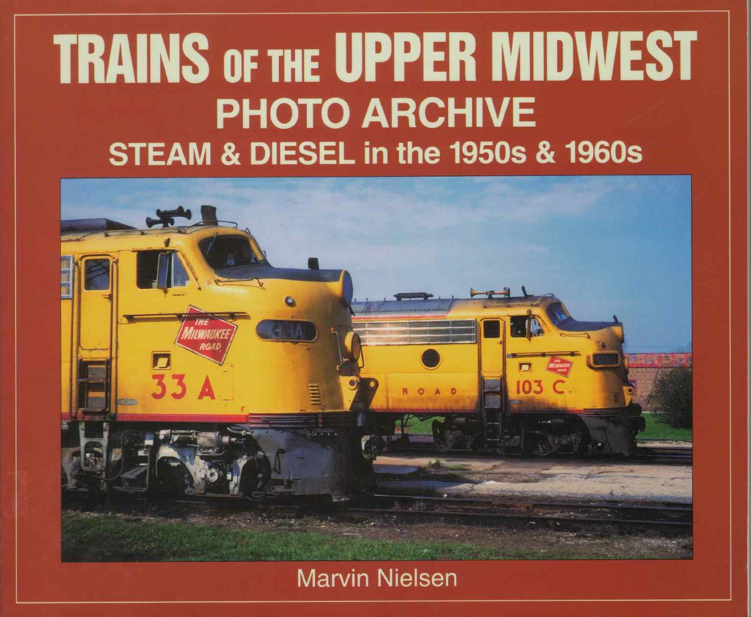 Trains of the Upper Midwest Photo Archive: Steam and Diesel in the 1950s and 1960s Leisure, Home & Garden