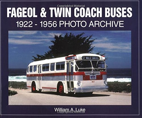 Fageol & Twin Coach Buses: 1922-1956 Photo Archive: 1922 Through 1956 Photo Archive (Photo Archive Series) Social Sciences