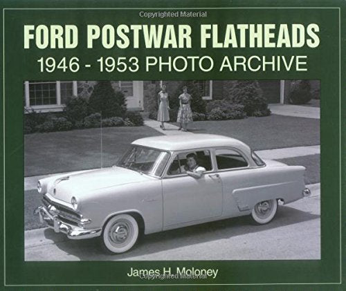 Ford Postwar Flathead V-8s: 1946-1953 Photo Archive: 1946 Through 1953 Photo Archive (Photo Archive Series) Arts & Culture