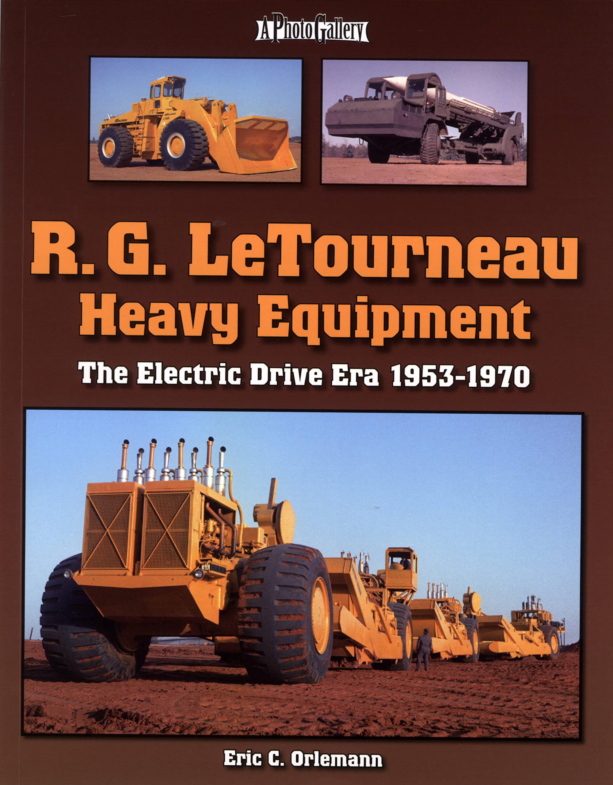 R.G. LeTourneau Heavy Equipment: The Electric Drive Era 1953-1970 Arts & Culture