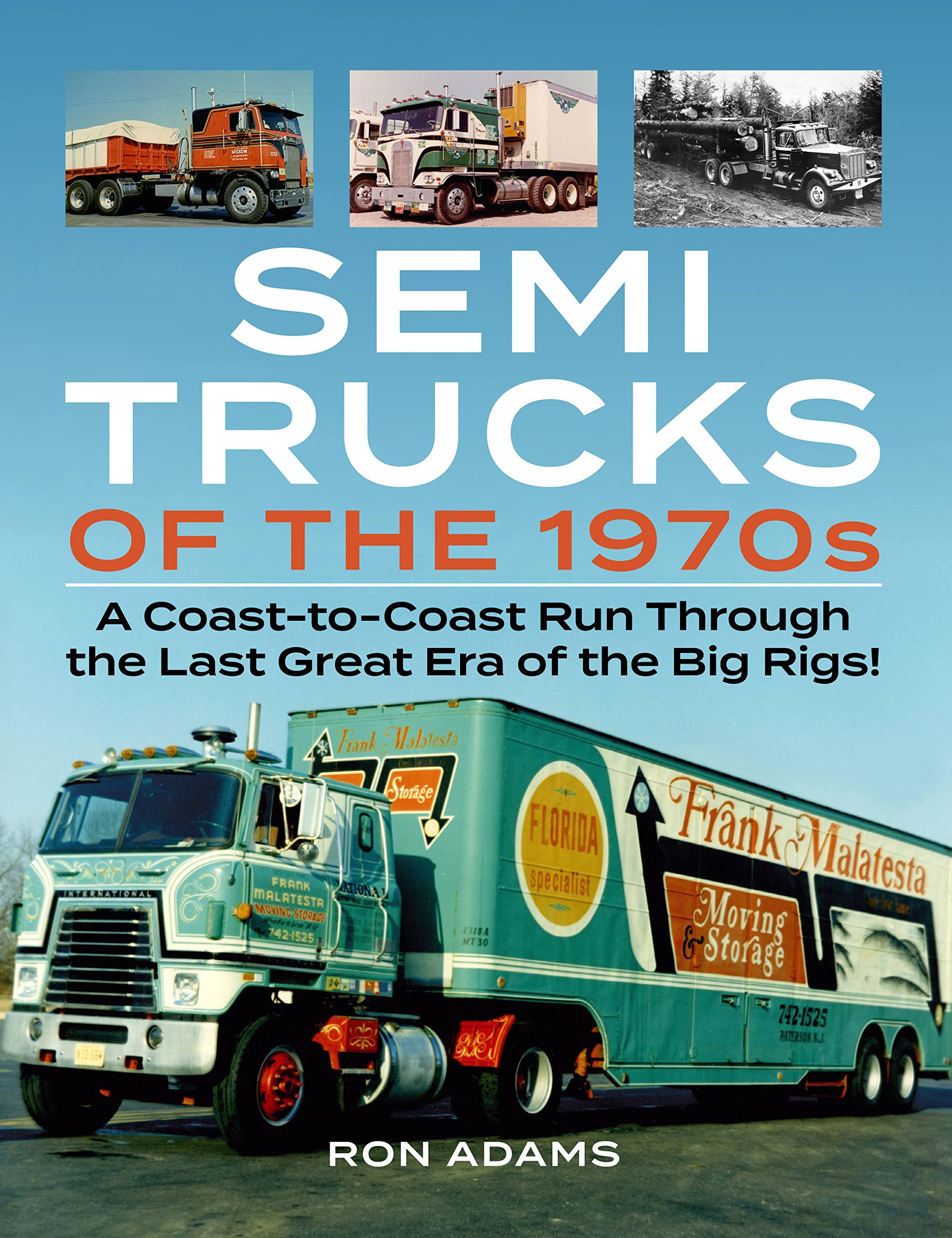 Semi Trucks of the 1970s: A Coast-to-Coast Run Through the Last Great Era of the Big Rigs! book