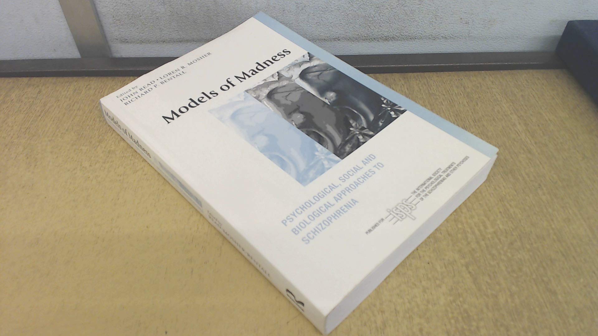 Models of Madness: Psychological, Social and Biological Approaches to Schizophrenia (The International Society for Psychological and Social Approaches to Psychosis Book Series) Medicine