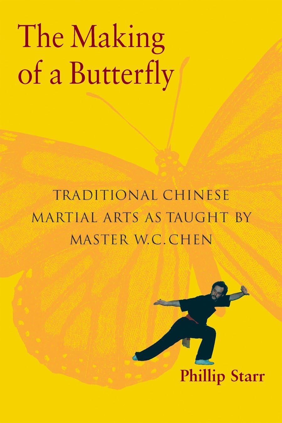 The Making of a Butterfly: Traditional Chinese Martial Arts As Taught by Master W. C. Chen Health, Nutrition & Fitness
