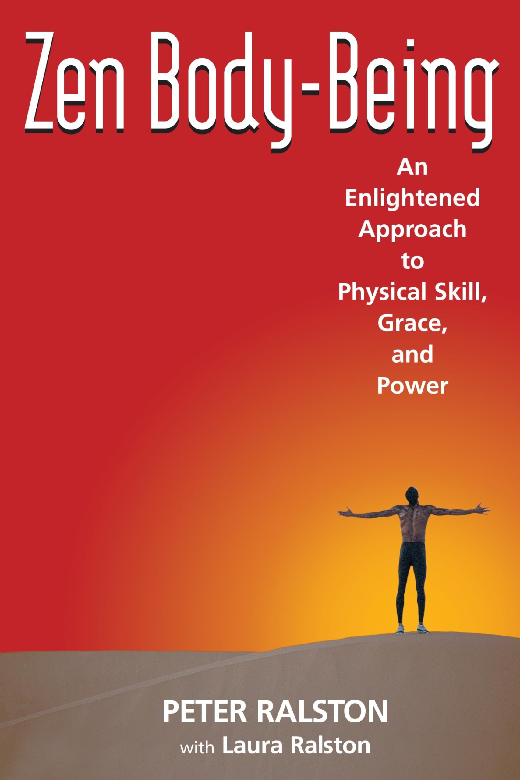Zen Body-Being: An Enlightened Approach to Physical Skill, Grace, and Power Philosophy