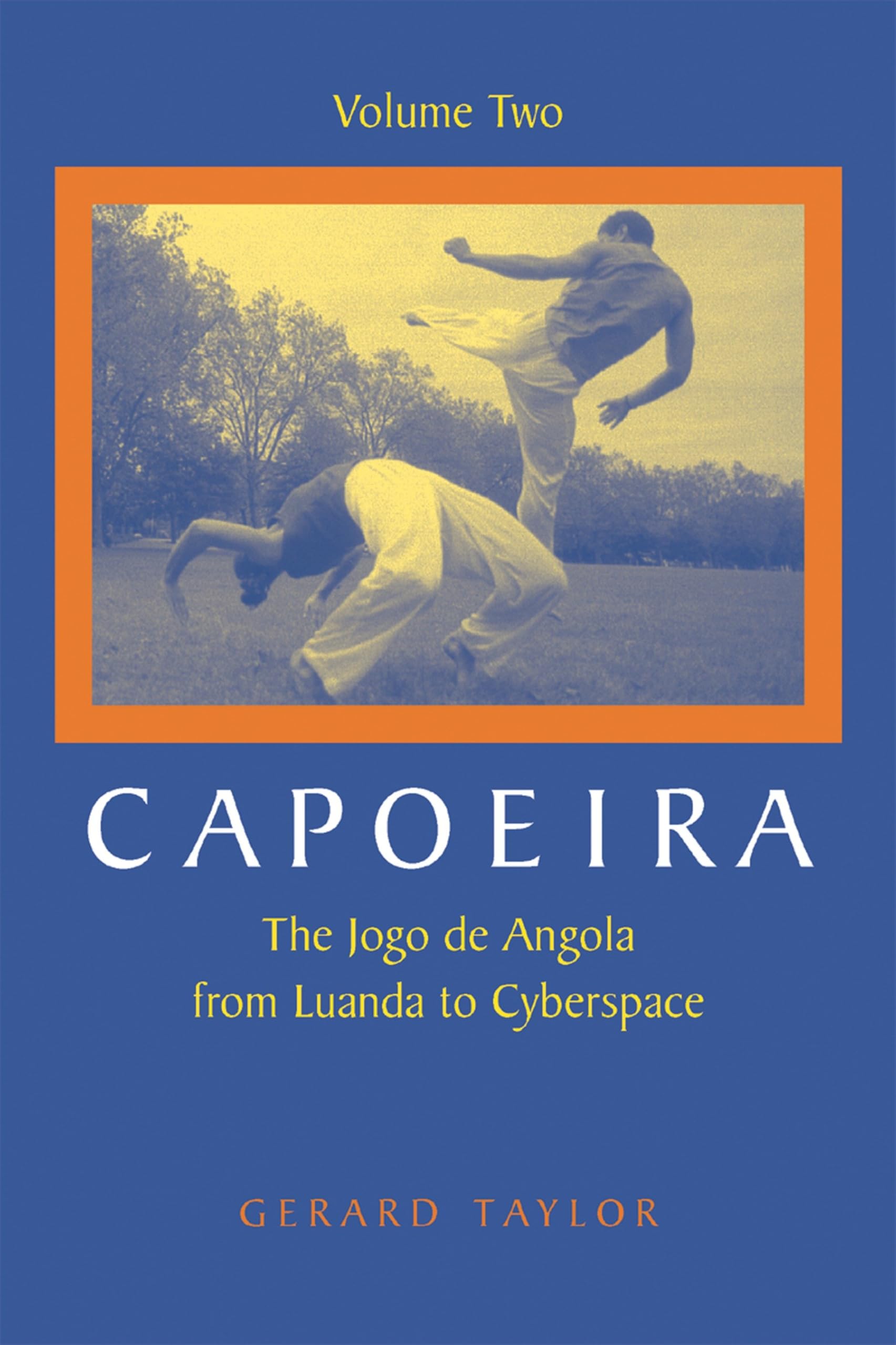 Capoeira: The Jogo de Angola from Luanda to Cyberspace, Volume Two Film, Art & Culture