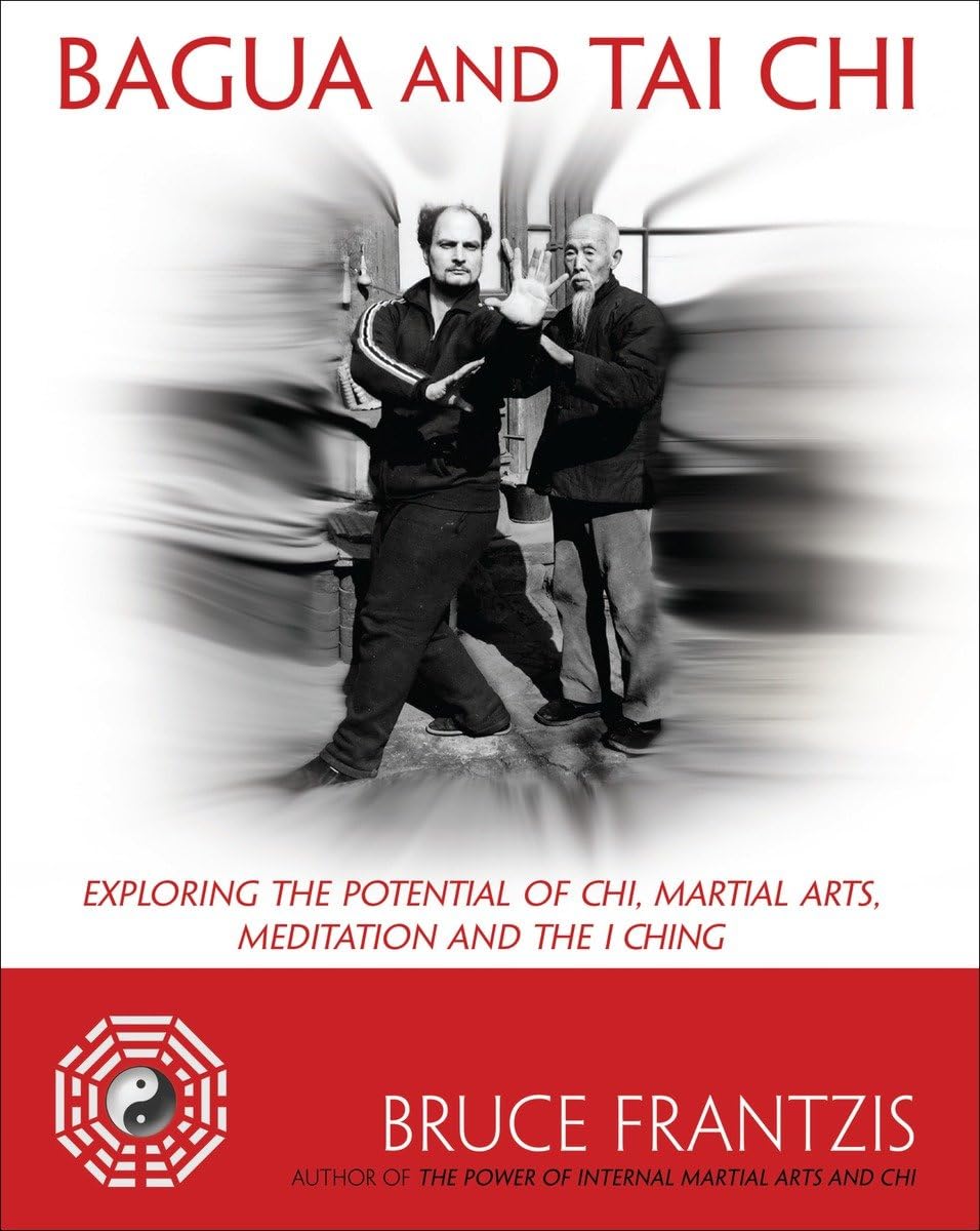 Bagua and Tai Chi: Exploring the Potential of Chi, Martial Arts, Meditation and the I Ching Health, Nutrition & Fitness