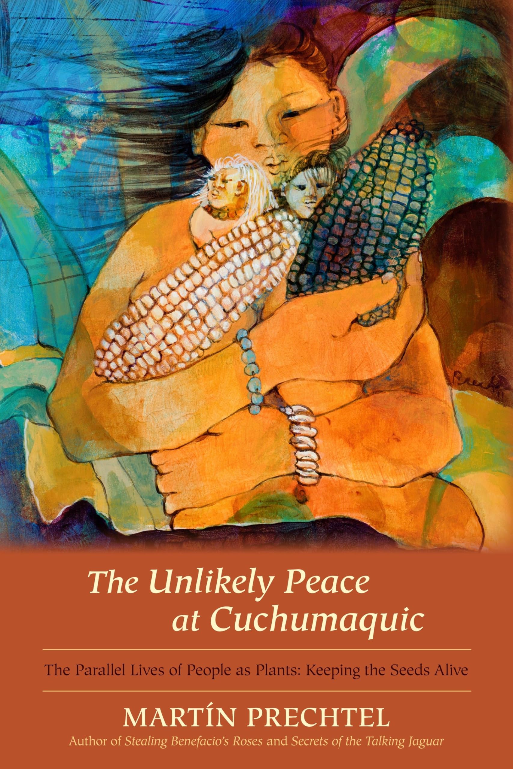 The Unlikely Peace at Cuchumaquic: The Parallel Lives of People as Plants: Keeping the Seeds Alive Books