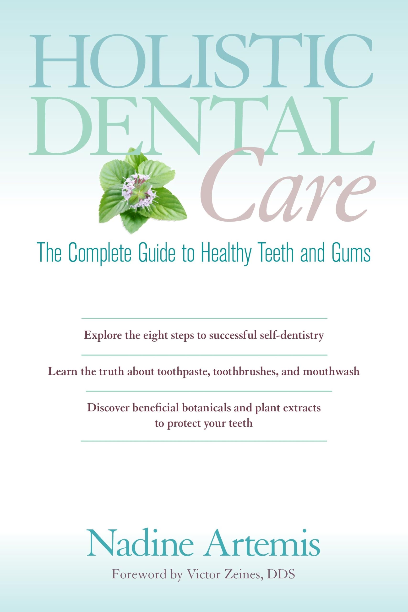 Holistic Dental Care: The Complete Guide to Healthy Teeth and Gums Medicine