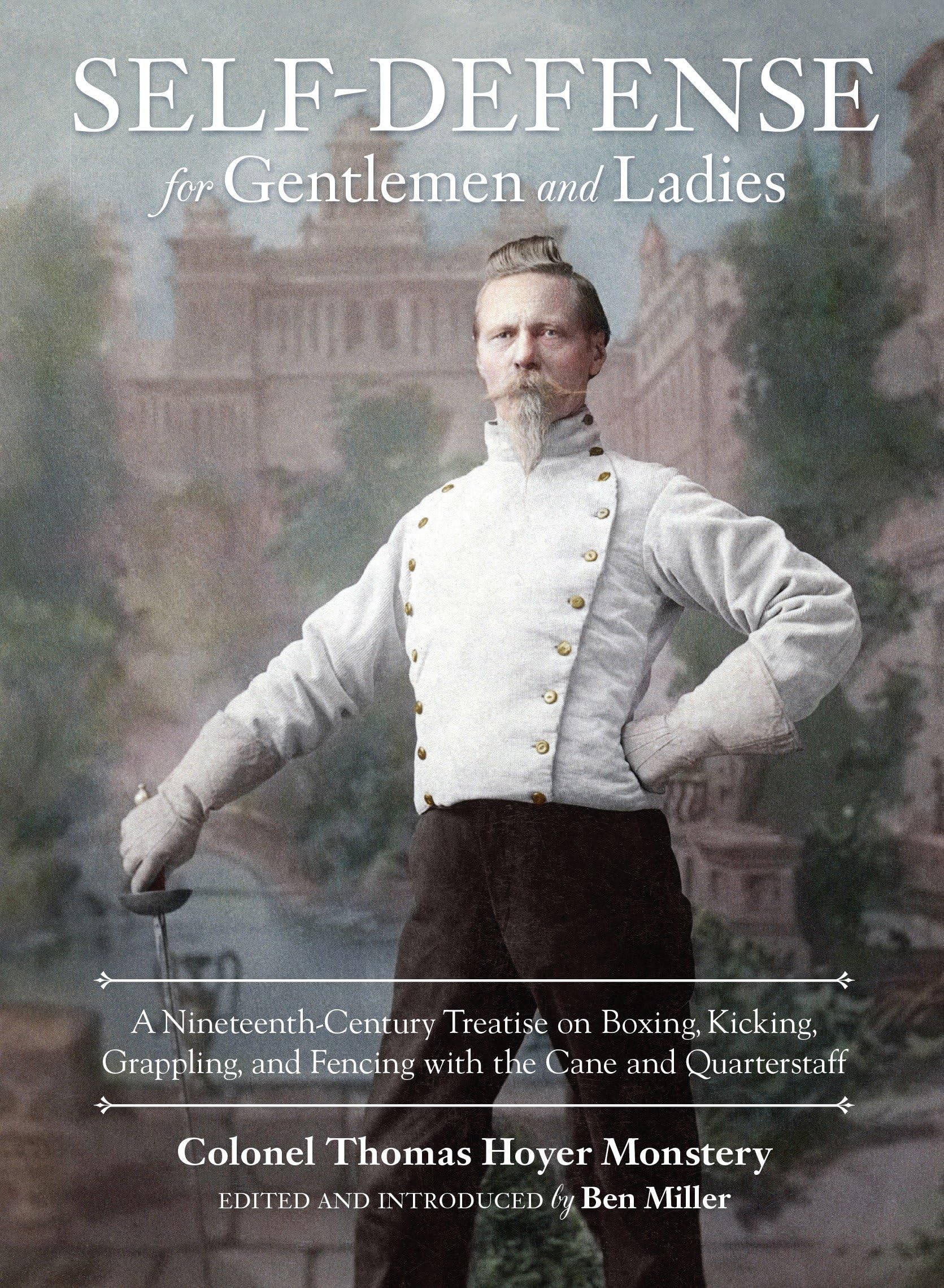 Self-Defense for Gentlemen and Ladies: A Nineteenth-Century Treatise on Boxing, Kicking, Grappling, and Fencing with the Cane and Quarterstaff Politics & History