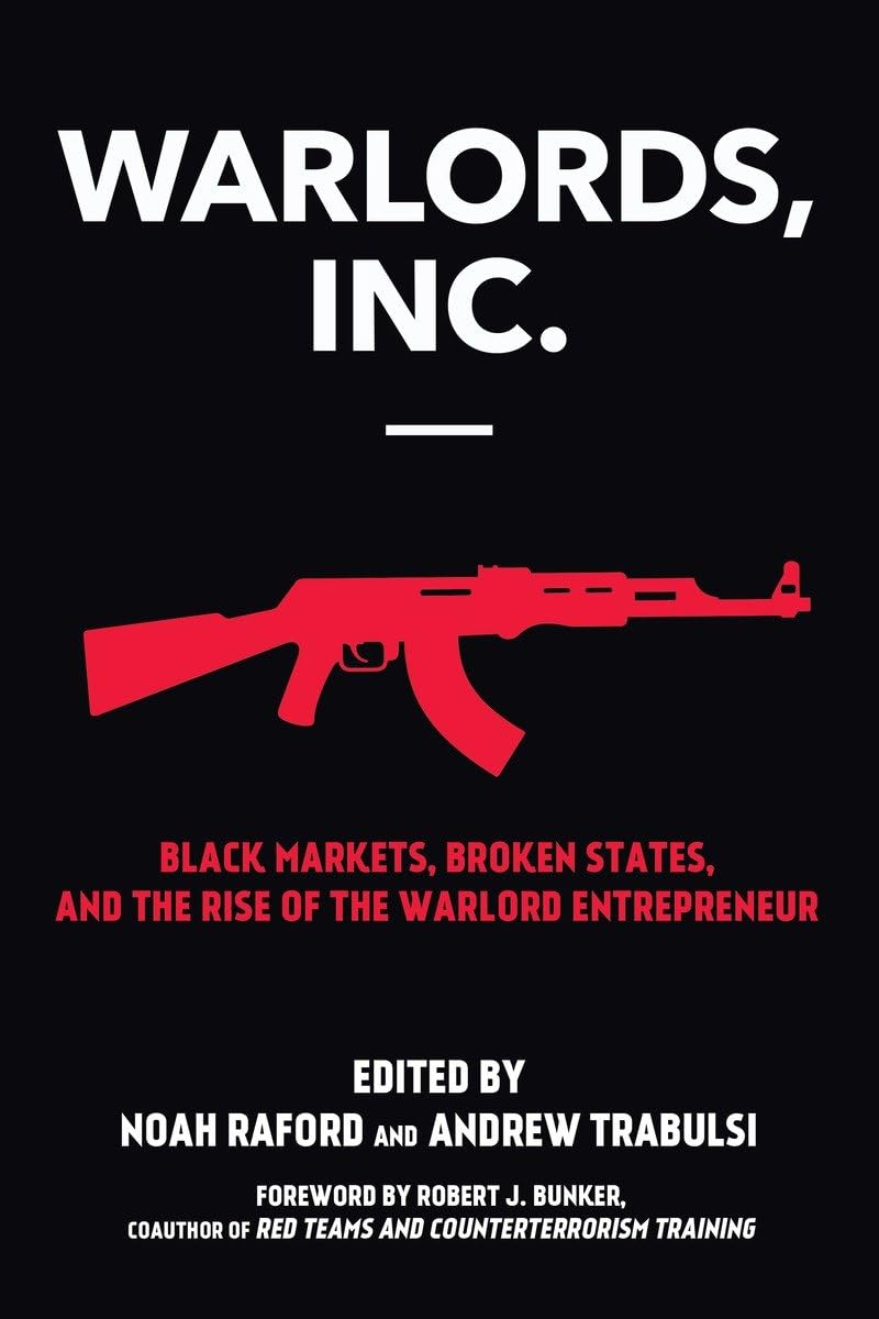 Warlords, Inc.: Black Markets, Broken States, and the Rise of the Warlord Entrepreneur book