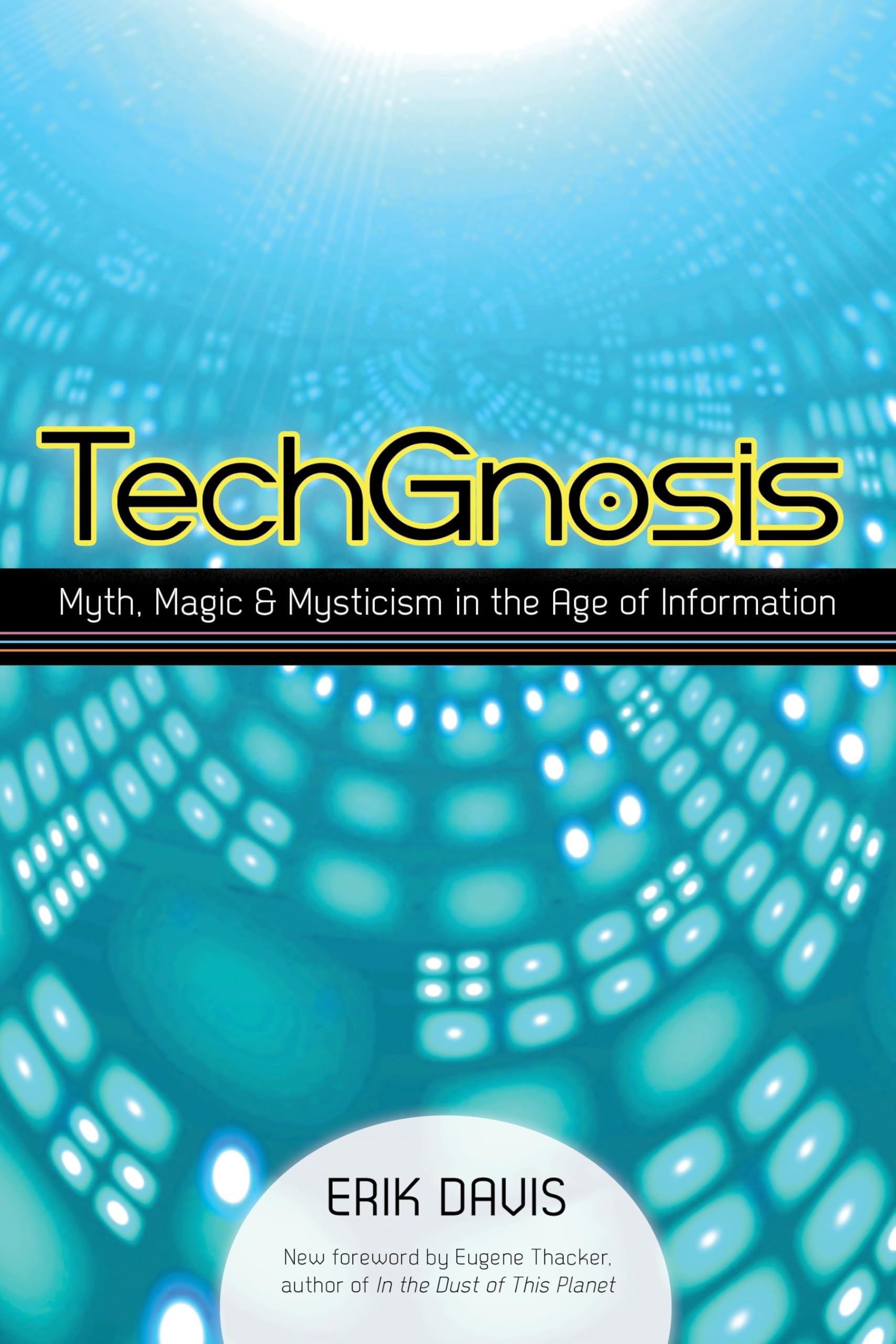 TechGnosis: Myth, Magic, and Mysticism in the Age of Information Media & Communication