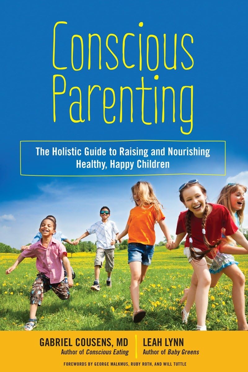 Conscious Parenting: The Holistic Guide to Raising and Nourishing Healthy, Happy Children Leisure, Home & Garden