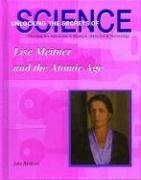 Lise Meitner and the Atomic Age (Unlocking the Secrets of Science) Science