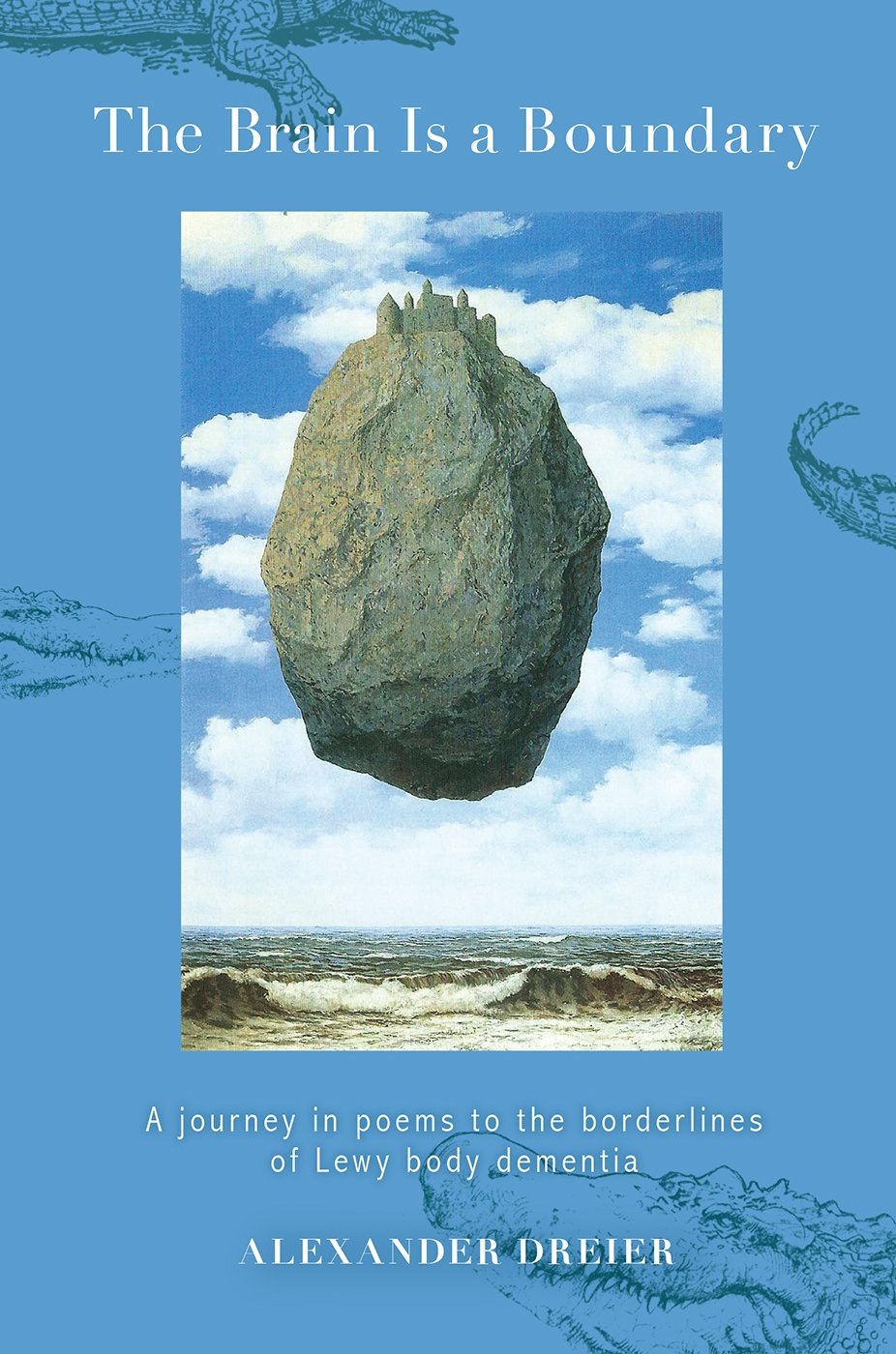 The Brain is a Boundary: A Journey in Poems to the Boundaries of Lewy Body Dementia: A Journey in Poems to the Borderlines of Lew Body Dementia Medicine