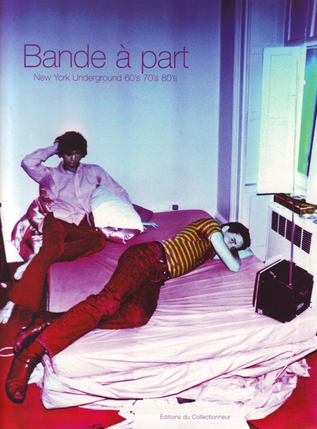 Bande A Part: NY Underground 60-80s: New York Underground 60's 70's 80's. Billy Name, Gerard Malanga, Danny Fields et al. Foreword by Glenn O'Brien Travel