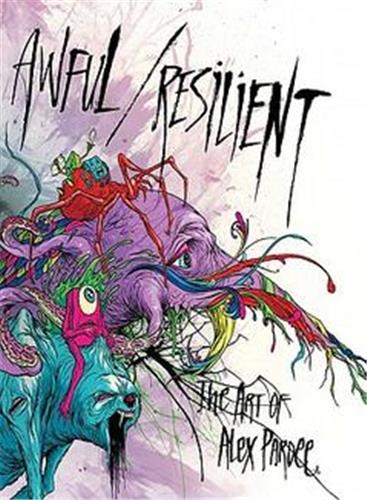 Awful Resilient The Art of Alex Pardee Film, Art & Culture