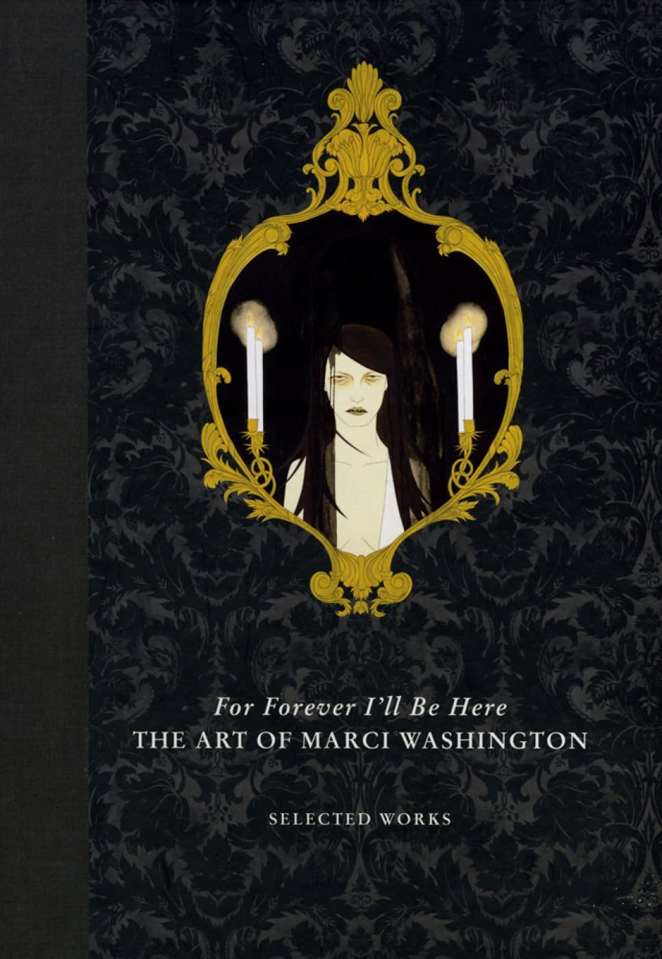 For Forever I'll Be Here: The Art of Marci Washington: Selected Works Film, Art & Culture