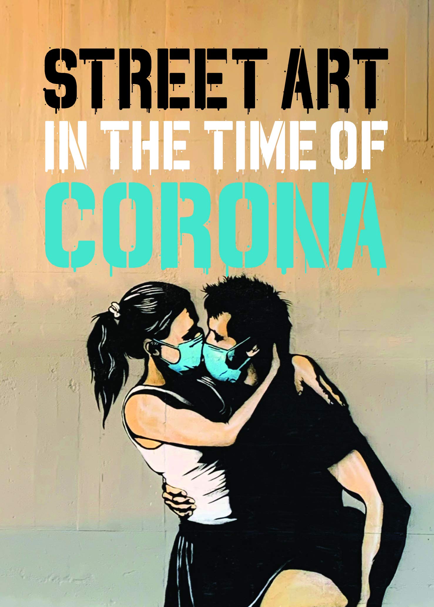 Street Art in the Time of Corona Film, Art & Culture