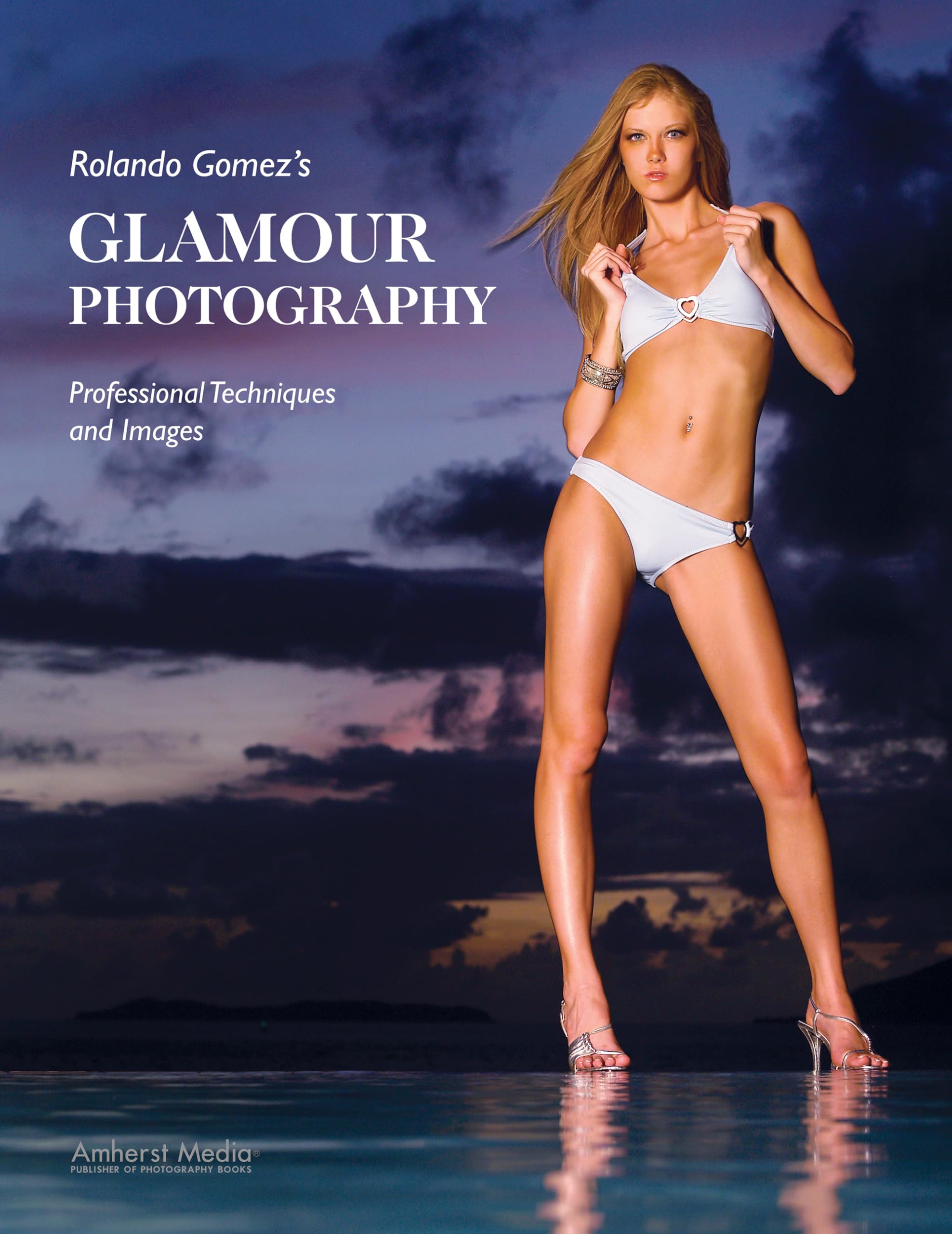 Rolando Gomez's Glamour Photography: Professional Techniques and Images Photography