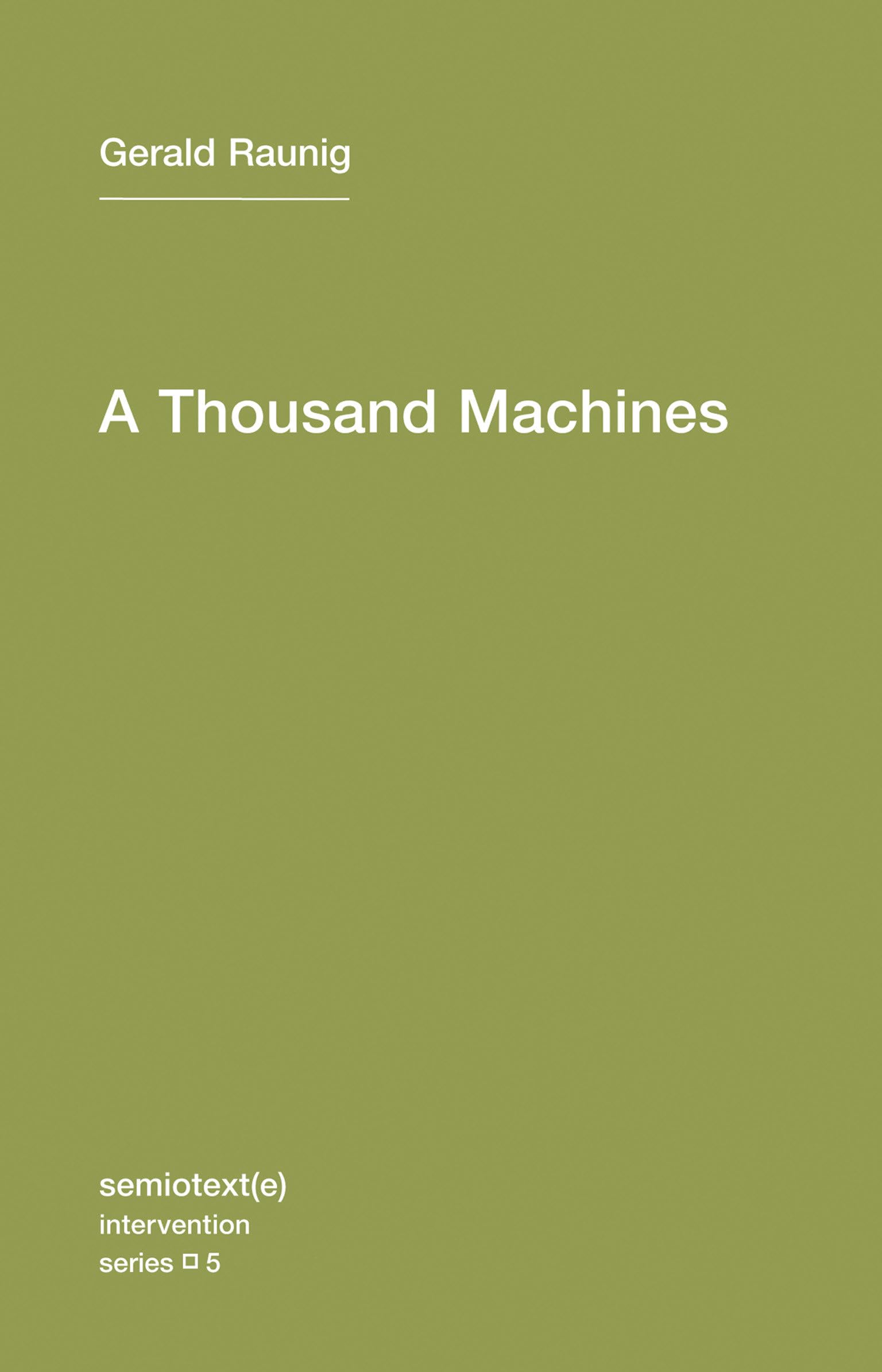 A Thousand Machines: A Concise Philosophy of the Machine as Social Movement (Semiotext(e) / Intervention Series, Band 5) Philosophy