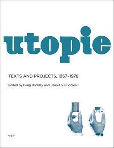 Utopie Texts and Projects, 1967-1978 Architecture