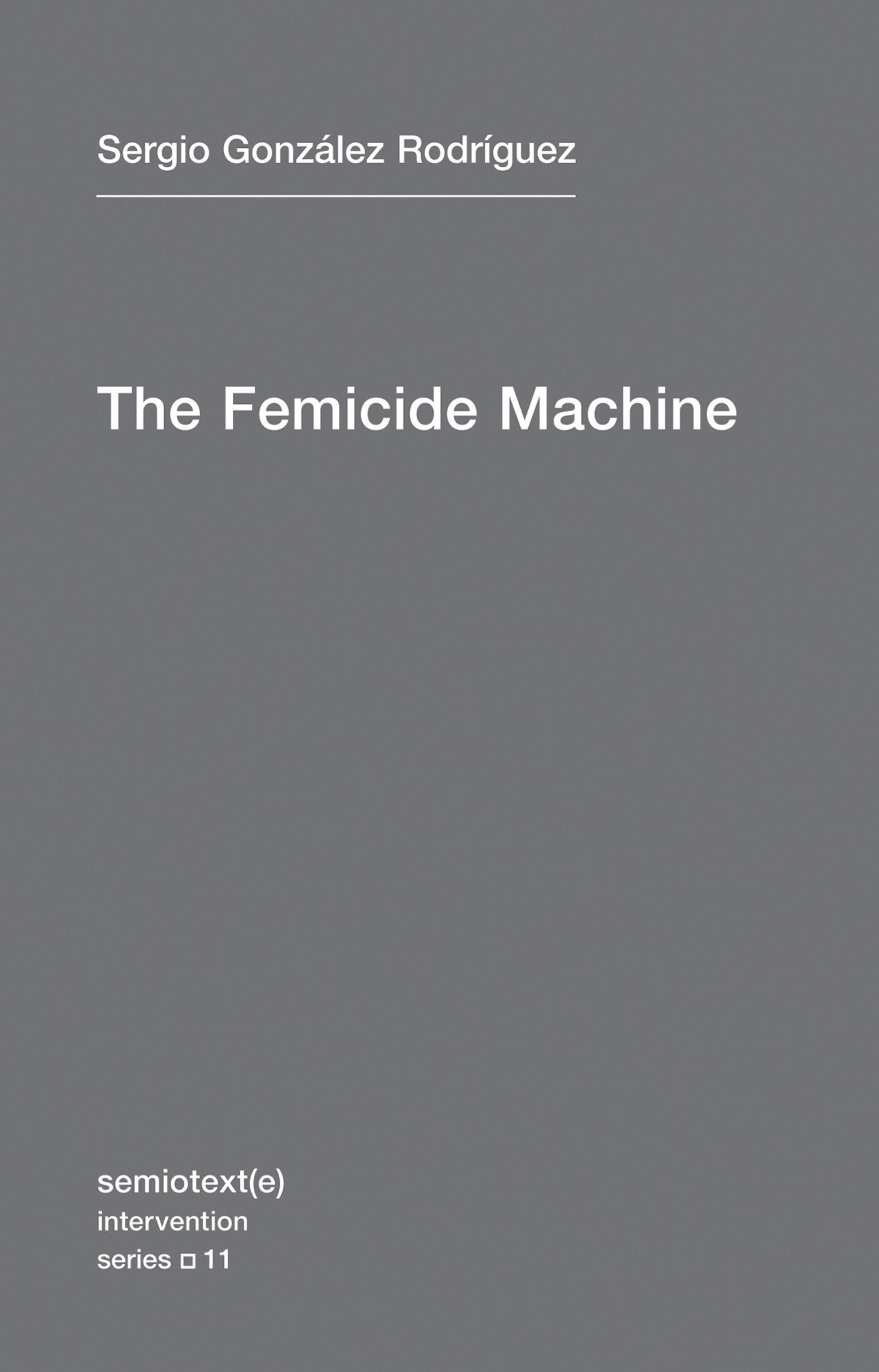 The Femicide Machine (Semiotext(e) / Intervention Series, Band 11) Law