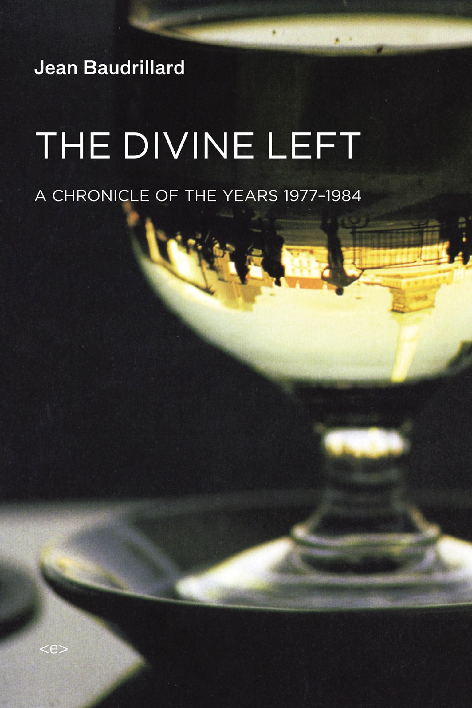 The Divine Left: A Chronicle of the Years 1977-1984 (Semiotext(e) / Foreign Agents) Philosophy
