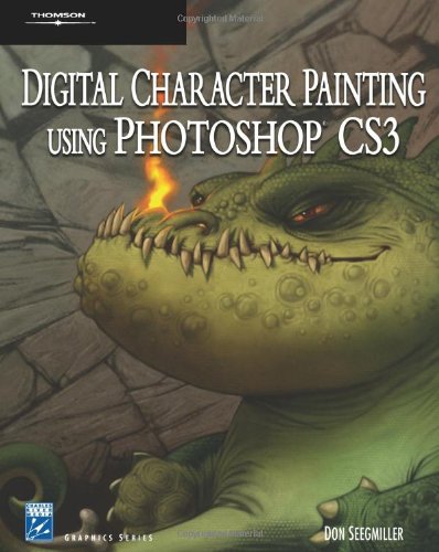 Digital Character Painting Using Photoshop CS3 (Graphics Series) Computer Science