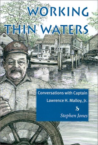 Working Thin Waters: Conversations With Captain Lawrence H. Malloy, Jr: Conversations with Captian Lawrence H. Malloy, Jr. Biographies & Memoirs