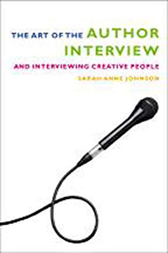 The Art of the Author Interview: And Interviewing Creative People Media & Communication