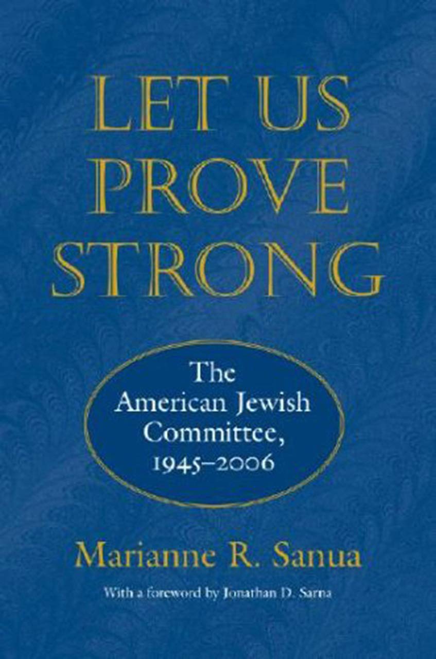 Let Us Prove Strong: The American Jewish Committee, 1945-2006 (Brandeis Series in American Jewish History, Culture, and Life) Religion & Esotericism