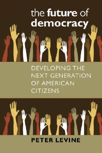 The Future of Democracy: Developing the Next Generation of American Citizens (Civil Society: Historical and Contemporary Perspectives S.) Social Sciences