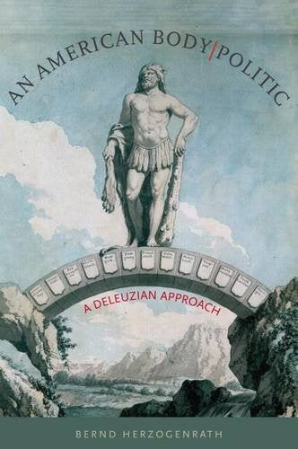 An American Body/Politic: A Deleuzian Approach (Re-mapping the Transnational: a Dartmouth Series in American Studies) Philosophy