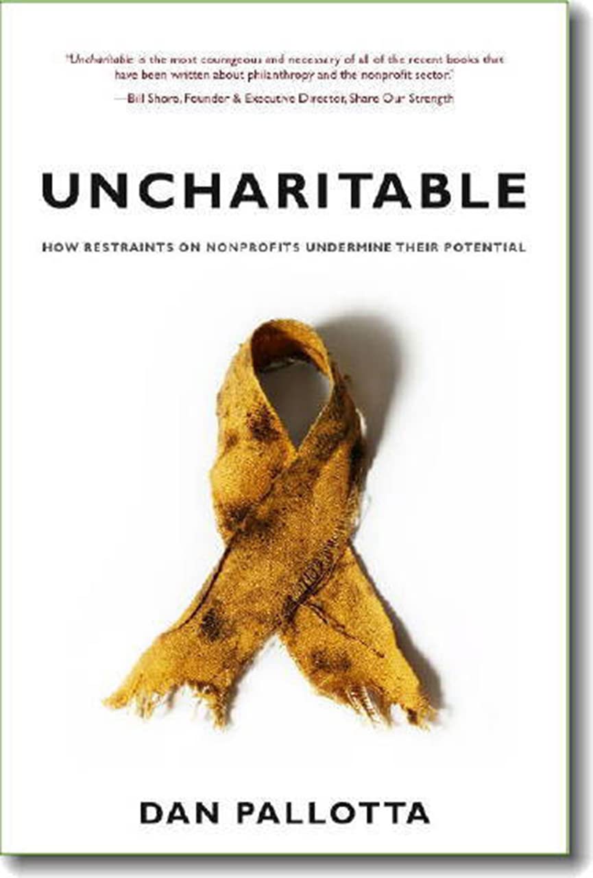 Uncharitable: How Restraints on Nonprofits Undermine Their Potential (Civil Society: Historical and Contemporary Perspectives) Business, Finance & Career