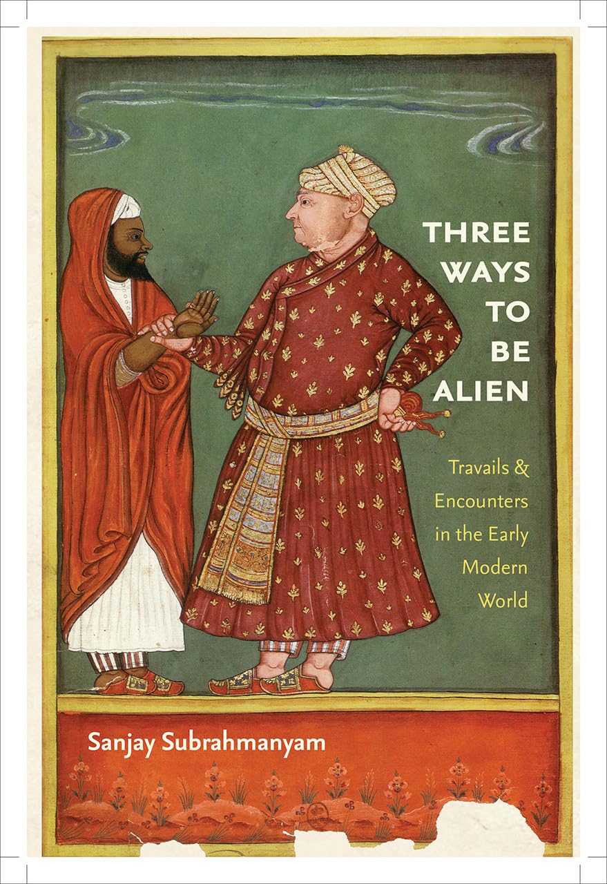 Three Ways to Be Alien: Travails and Encounters in the Early Modern World: Travails & Encounters in the Early Modern World (The Menahem Stern Jerusalem Lectures) Books