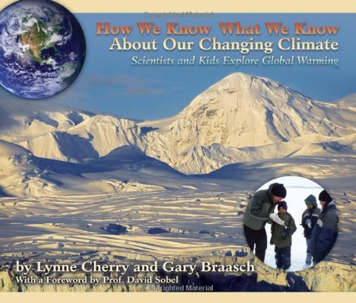 How We Know What We Know About Our Changing Climate: Scientists and Kids Explore Global Warming Natural Sciences