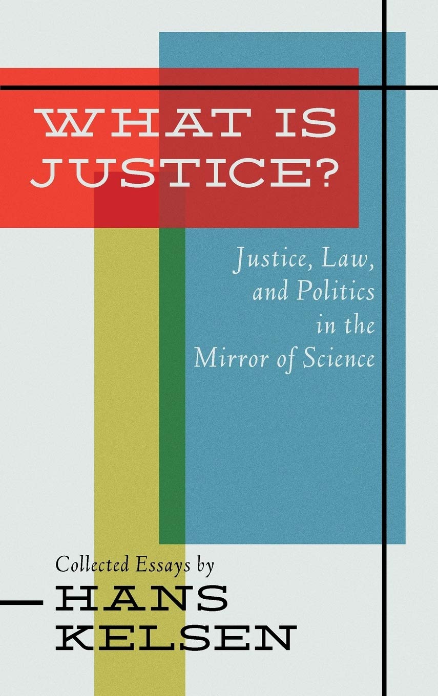 What Is Justice? Justice, Law and Politics in the Mirror of Science Law