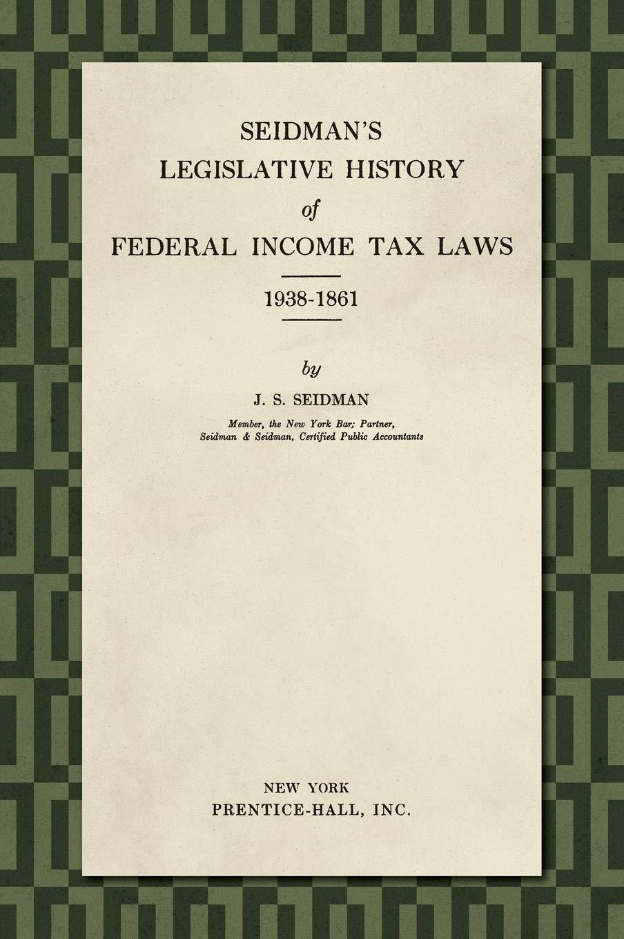 Seidman's Legislative History of Federal Income Tax Laws 1938-1861 Law
