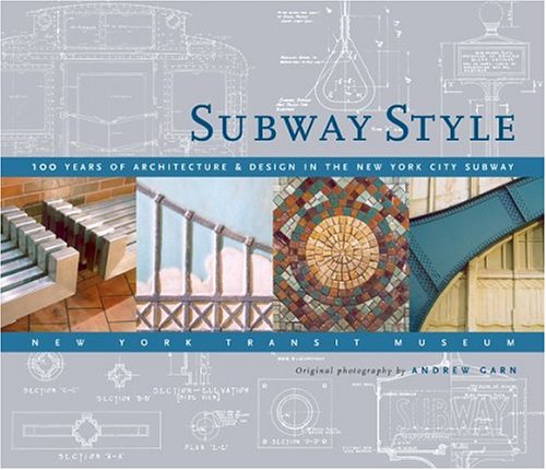 Subway Style: 100 Years of Architecture & Design in the New YorkCity Subway Architecture