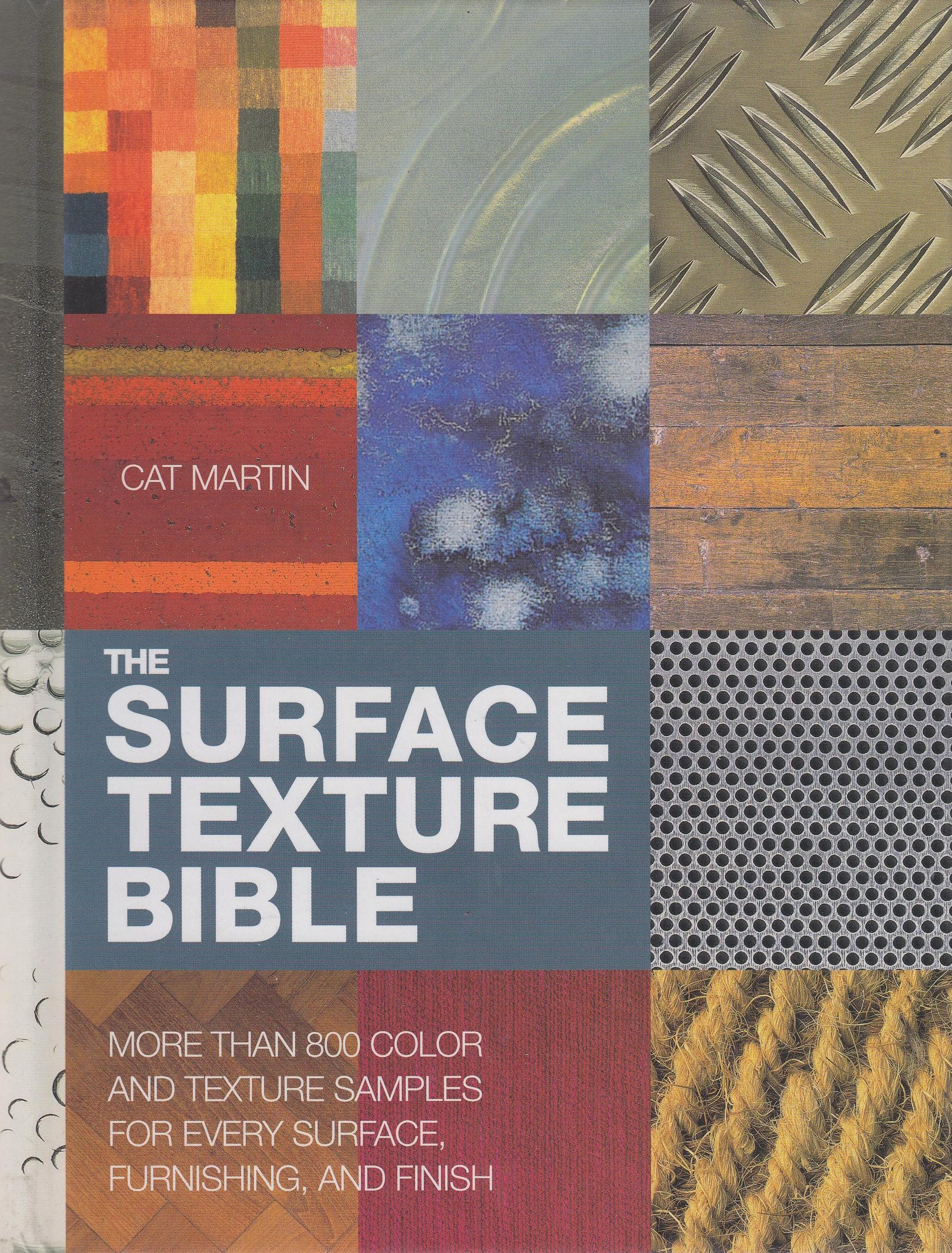 The Surface Texture Bible: More Than 800 Color and Texture Samples for Every Surface, Furnishing, and Finish book