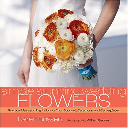 Simple Stunning Weddings: Flowers: Practical Ideas and Inspiration for Your Bouquet, Ceremony, and Centerpieces Hobbies & Crafts