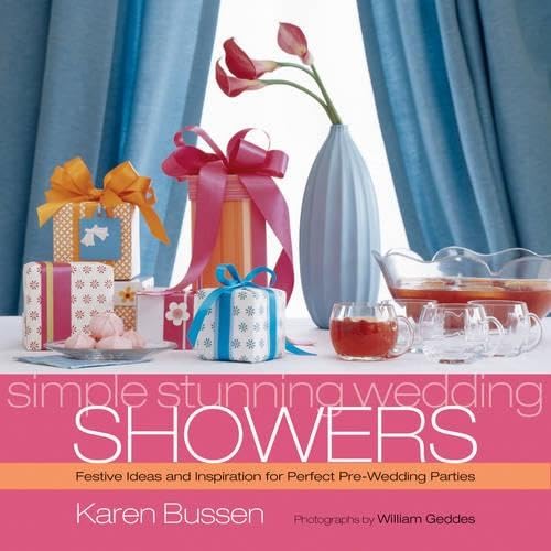 Simple Stunning Weddings: Showers: Festive Ideas and Inspiration for Perfect Pre-Wedding Parties Film, Art & Culture