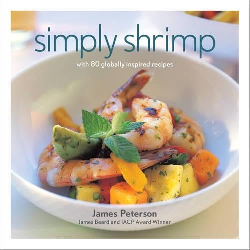 Simply Shrimp: With 80 Globally Inspired Recipes Leisure, Home & Garden