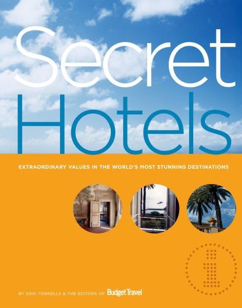 Secret Hotels: Extraordinary Values in the World's Most Stunning Destinations Leisure, Home & Garden