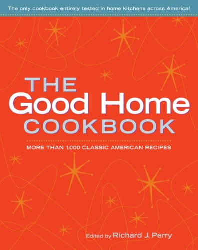 The Good Home Cookbook: More Than 1,000 Classic American Recipes Cooking & Enjoying